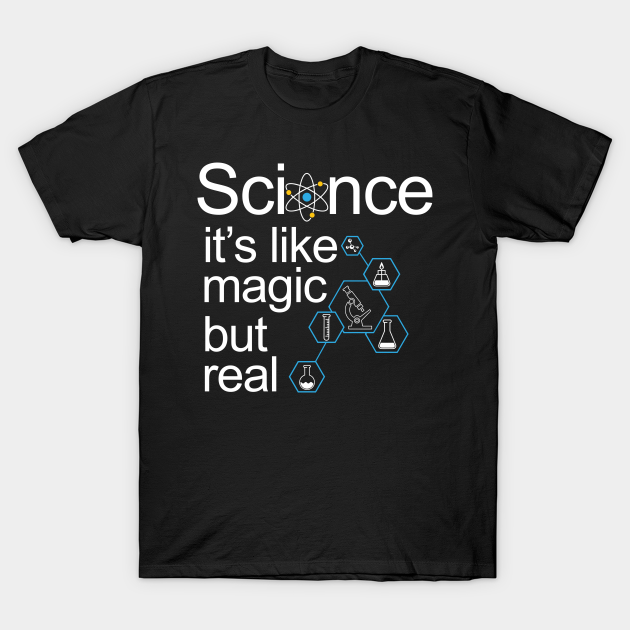 Science It's Like Magic But Real Science Lover Gift Science T